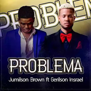 Jumilson Brown - Problema  Mais De Mim (feat. Gerilson Insrael)