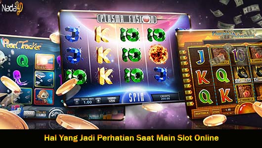 Hal Yang Jadi Perhatian Saat Main Slot Online