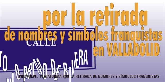 PLATAFORMA PORA LA RETIRADA DE NOMBRES Y SIMBOLOS FRANQUISTAS DE VALLADOLID