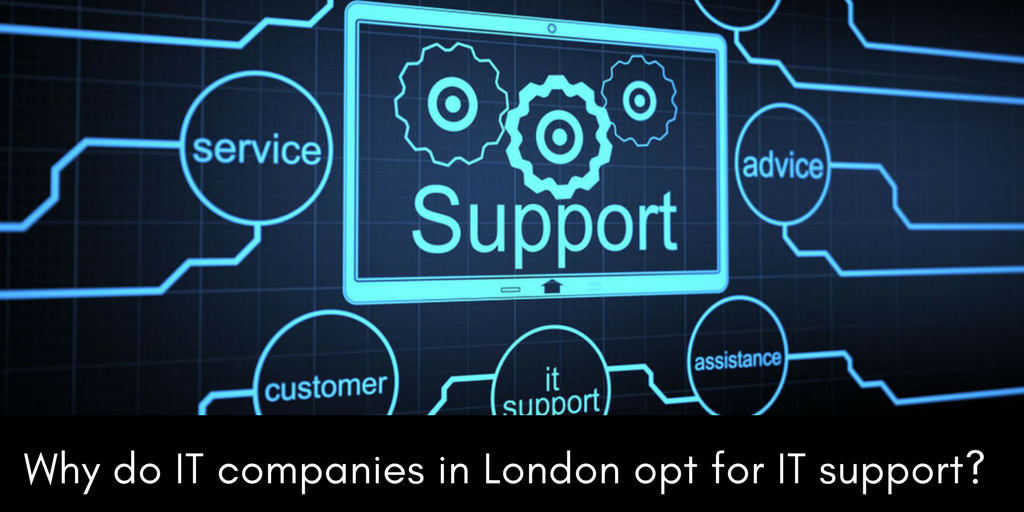 Why do IT companies in London opt for IT support?