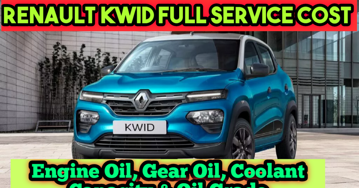 Renault Kwid Full Service Cost & Engine Oil And Gear Oil Capacity