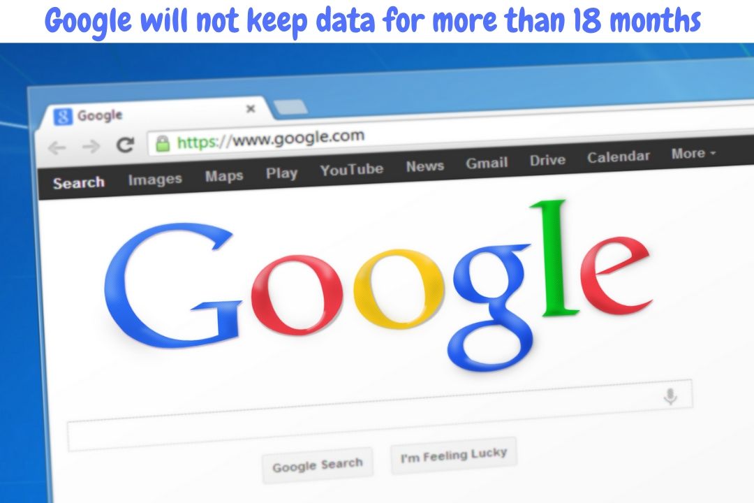 Google will not keep data for more than 18 months