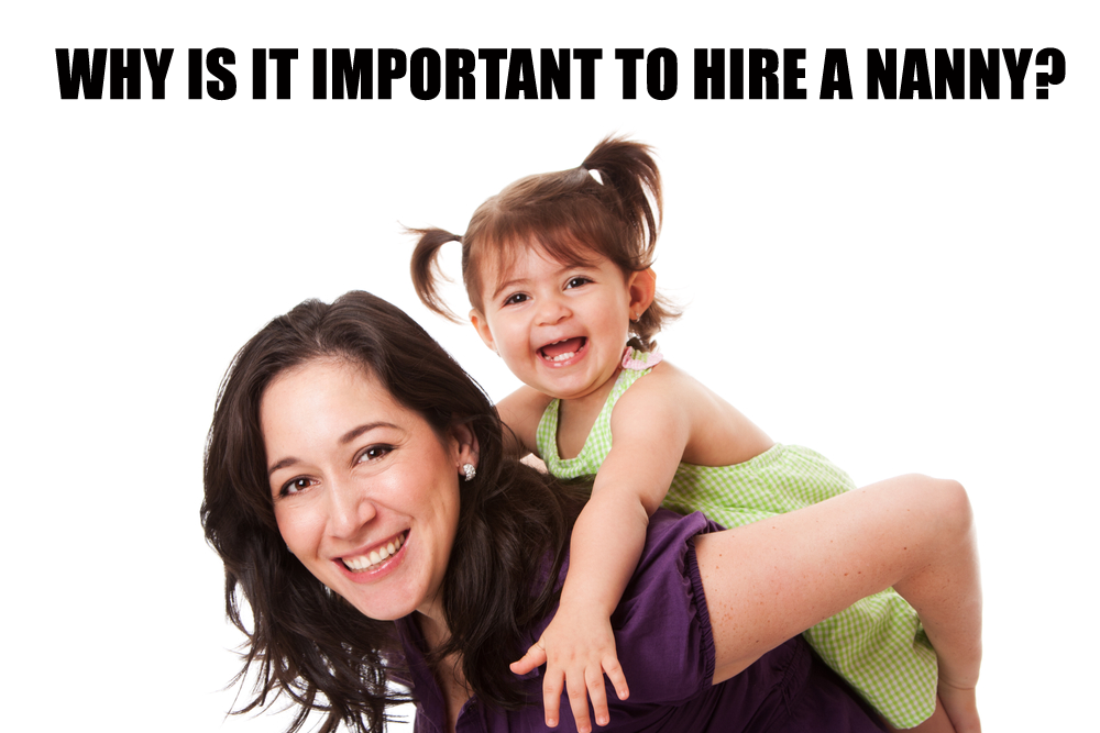 Why Is It Important To Hire A Nanny?