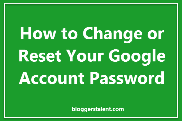 How To Change Or Reset Your Google Account Password Bloggerstalent