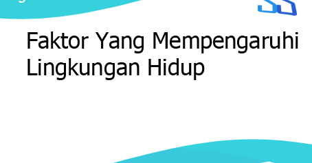 Faktor Yang Mempengaruhi Lingkungan Hidup SERBA SERBI