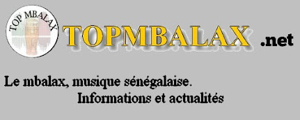 Top Mbalax - Musique sénégalaise, actualité et information : album, single, vidéo, portrait, intervw