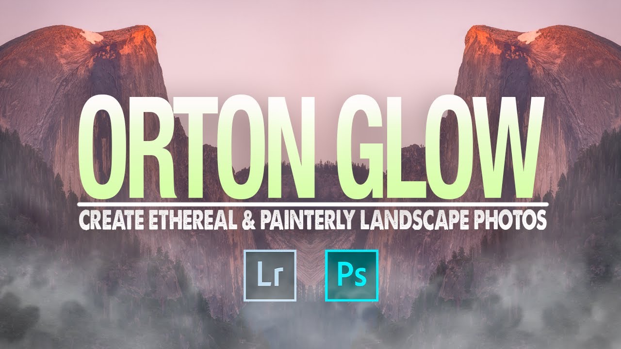 Orton Glow How to Add an ETHEREAL Glow for CALMING Landscape Photos