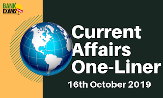 Current Affairs One-Liner: 16th October 2019