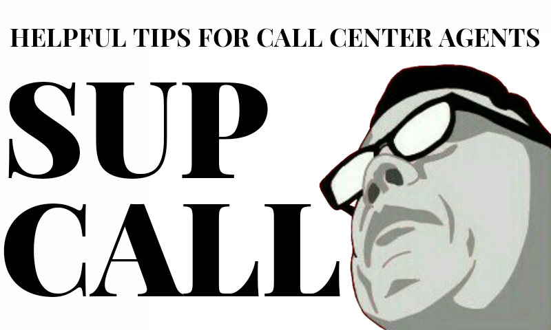 SUP CALL: HELPFUL TIPS FOR CALL CENTER AGENTS
