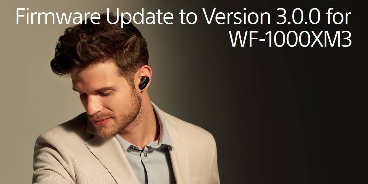 The Walkman Blog: Firmware Update to Version 3.0.0 for WF-1000XM3