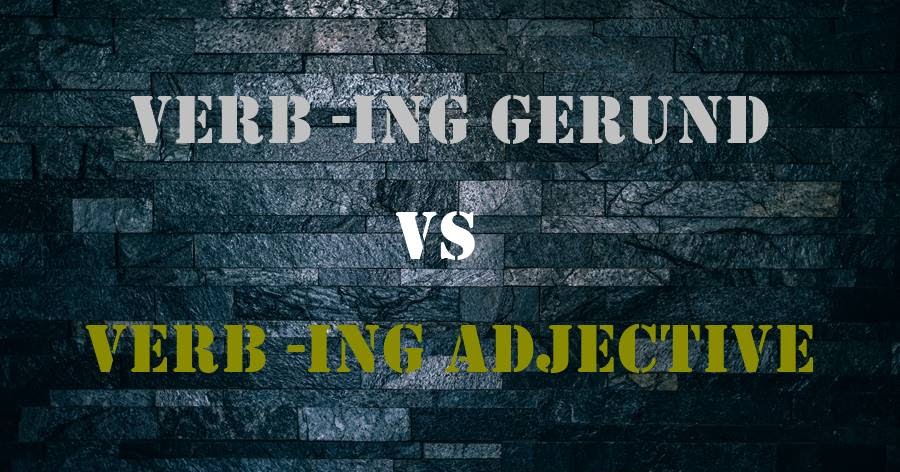 Cara Membedakan Verb Ing Gerund Dengan Verb Ing Adjective Dimensi Bahasa Inggris