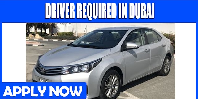 DRIVER REQUIRED IN DUBAI