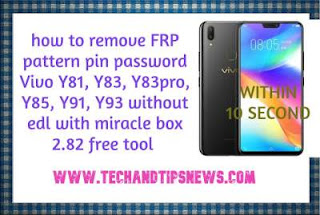 how to remove FRP pattern pin password Vivo Y81, Y83, Y83pro, Y85, Y91, Y93 without edl with miracle box 2.82 free tool how to remove FRP pattern pin password Vivo Y81, Y83, Y83pro, Y85, Y91, Y93 without edl with miracle box 2.82 free tool