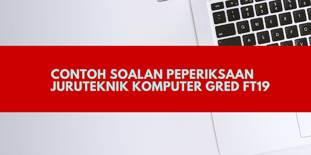 Contoh Soalan Peperiksaan Juruteknik Komputer FT19