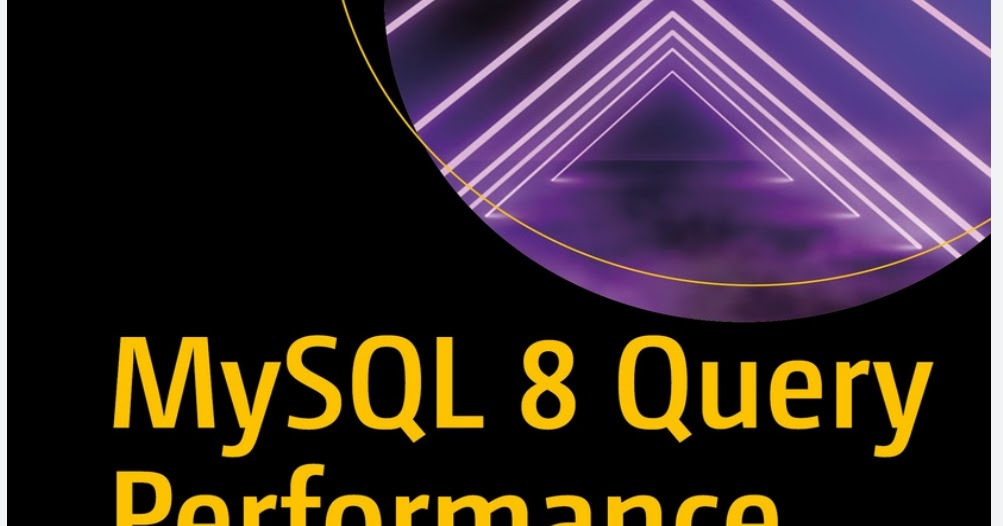 MySQL 8 Query Performance Tuning: A Systematic Method for Improving ...