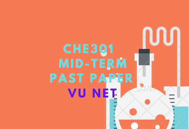 CHE301 Mid-Term Past Paper Moaaz
