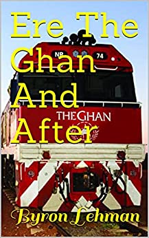 Ere The Ghan And After