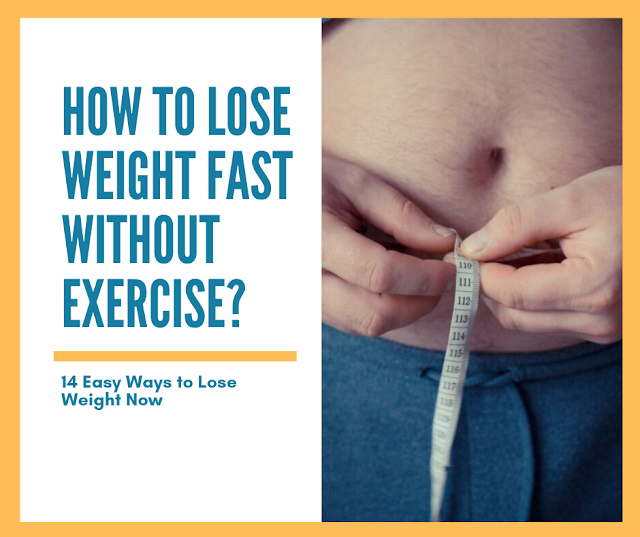 How to lose weight fast without exercise? - 14 Proven Ways 14 Proven Ways to Lose Weight at Home Without Exercise