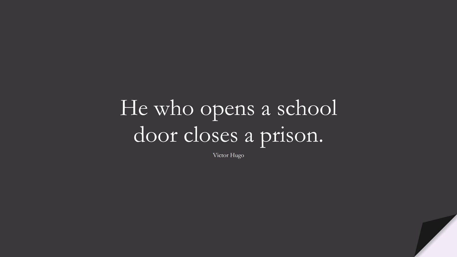He who opens a school door closes a prison. (Victor Hugo);  #InspirationalQuotes