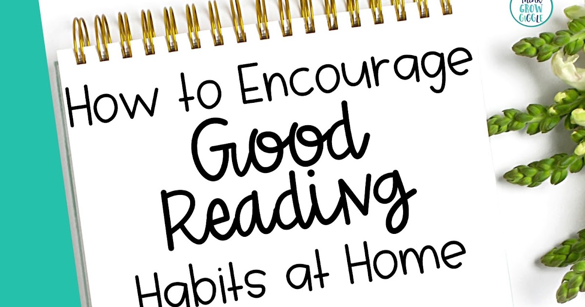 How to Encourage Good Reading Habits at Home Think Grow Giggle
