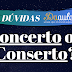 Qual a forma correta, Conserto ou Concerto?