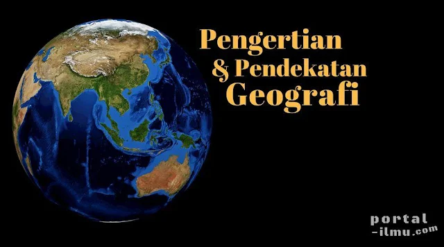 Pengertian dan Pendekatan Geografi