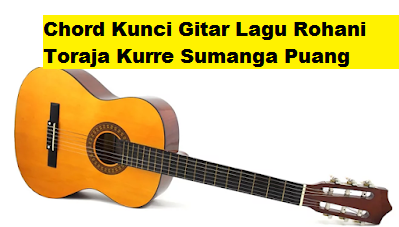 Chord Kunci Gitar Lagu Rohani Toraja Kurre Sumanga Puang Calonpintar Com