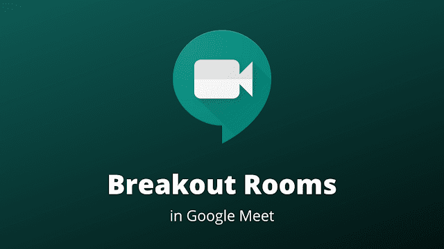 Google Meet Rolling Out Breakout  Rooms for Educational License