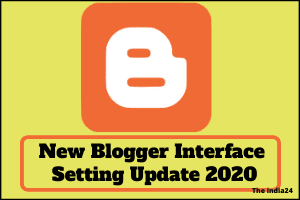 New Blogger Interface Setting update 2020.