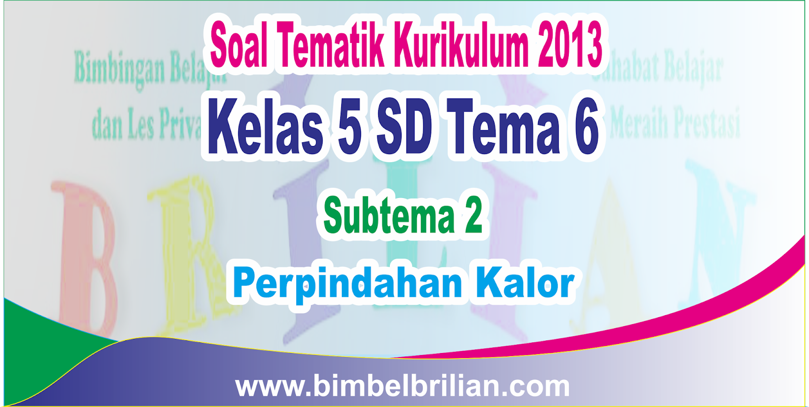 Soal tematik kelas 1 tema 6 subtema 2 kls 5 Soal tematik kelas 1 tema 6 subtema 2 kls 5