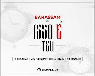 Bahassam - Isso é Teu (Feat. Regalias, Mr. Fleezow, Nelly Braim & RC Stunner) [Prod. por Bahassam]