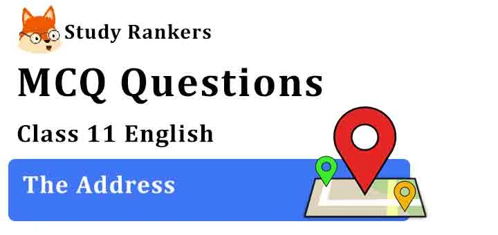 MCQ Questions for Class 11 English Chapter 2 The Address Snapshots