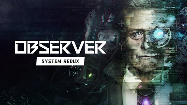 يبدوا أن لعبة Observer System Redux أصبحت موجهة إلى أجهزة PS5 و Xbox Series X 