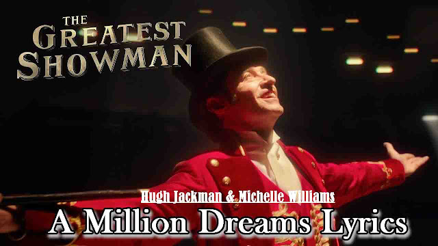 A Million Dreams Lyrics - Hugh Jackman & Michelle Williams