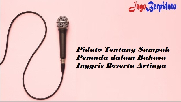 Pidato Tentang Sumpah Pemuda Dalam Bahasa Inggris Beserta Artinya Jago Berpidato Apa Yang Kamu Cari Ada Disini