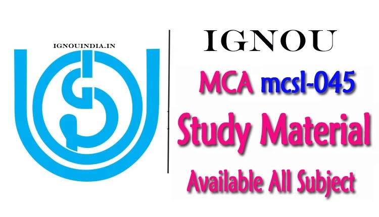IGNOU MCA MCSL-045 Study Material download,IGNOU MCA MCSL-045 Study Material, IGNOU MCA MCSL-045 Study Material download