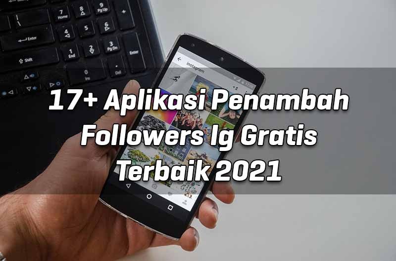 17+ Aplikasi Penambah Followers Ig Gratis Terbaik 2021 - Mas Yundar