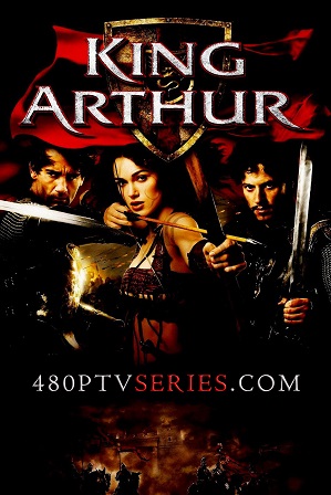Watch Online Free King Arthur (2004) Full Hindi Dual Audio Movie Download 480p 720p Bluray