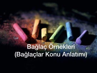 Bağlaç Örnekleri (Bağlaçlar Konu Anlatımı)