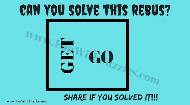 GET --- ---- GO | Can you solve this Rebus Puzzle?