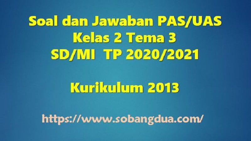 Soal dan Jawaban PAS/UAS SD/MI Kelas 2 Tema 3 Semester 1