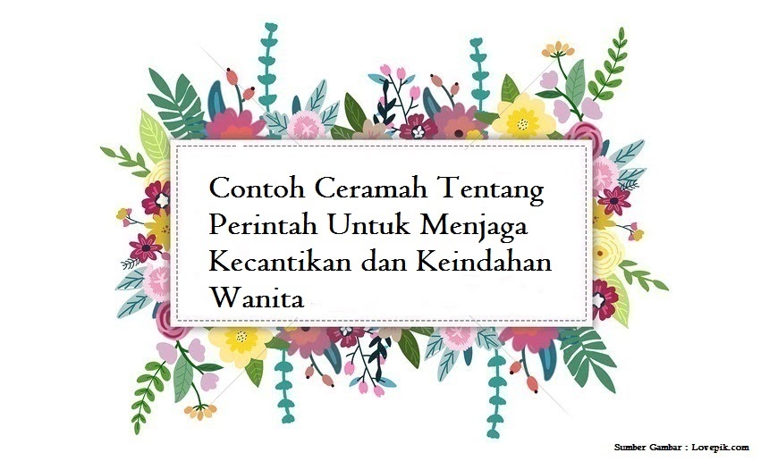 Contoh Ceramah Tentang Perintah Untuk Menjaga Kecantikan Dan Keindahan Wanita Jago Berpidato Apa Yang Kamu Cari Ada Disini