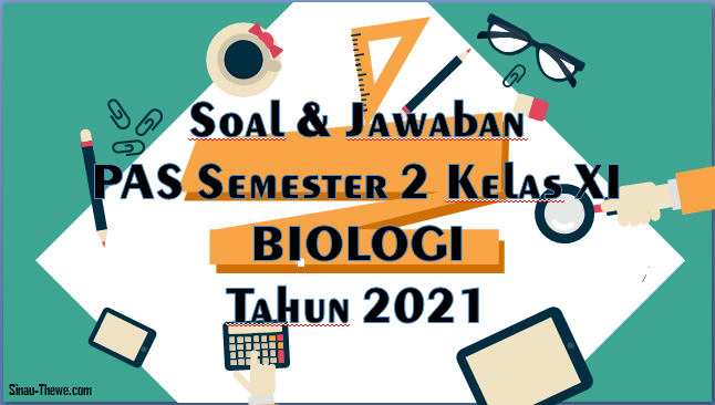 Soal Jawaban Pas Semester 2 Kelas 11 Biologi Sma 2021 Sinau Thewe Com