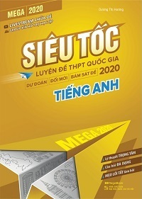 Mega 2020 Siêu Tốc Luyện Đề THPT Quốc Gia 2020 Tiếng Anh - Dương Thị Hương