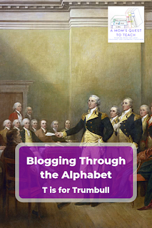 A Mom's Quest to Teach: T is for Trumbull (Blogging through the Alphabet) – The artist John Trumbull helped shape the American image of the presentation of the Declaration of Independence as well as famous events during the American Revolution. #history #arthistory #abcblogging