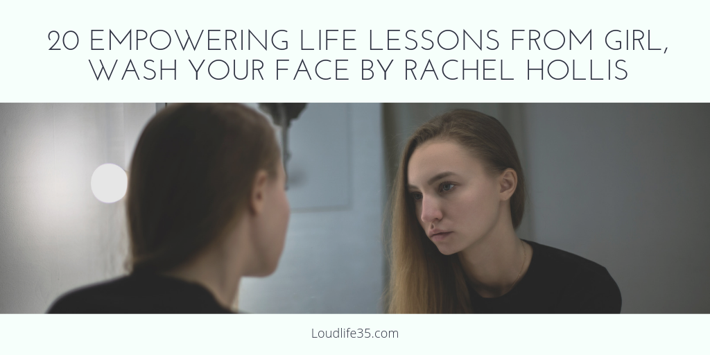 20 Empowering Life Lessons From Girl Wash Your Face By Rachel Hollis Loud Life