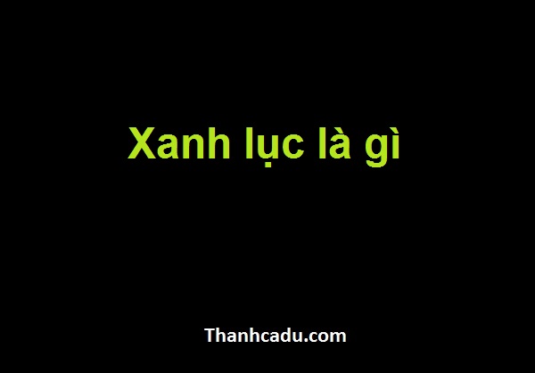 xanh lục là gì