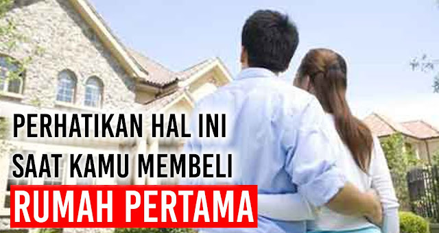 Perhatikan Hal ini saat Kamu membeli rumah Pertama