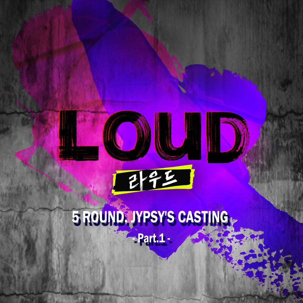 Various Artists – LOUD 5ROUND JYPSY’S CASTING Part.1