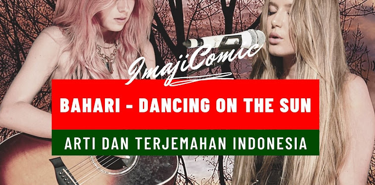 Terjemahan Lirik Bahari - Dancing On The Sun, Arti Lagu - ImajiComic
